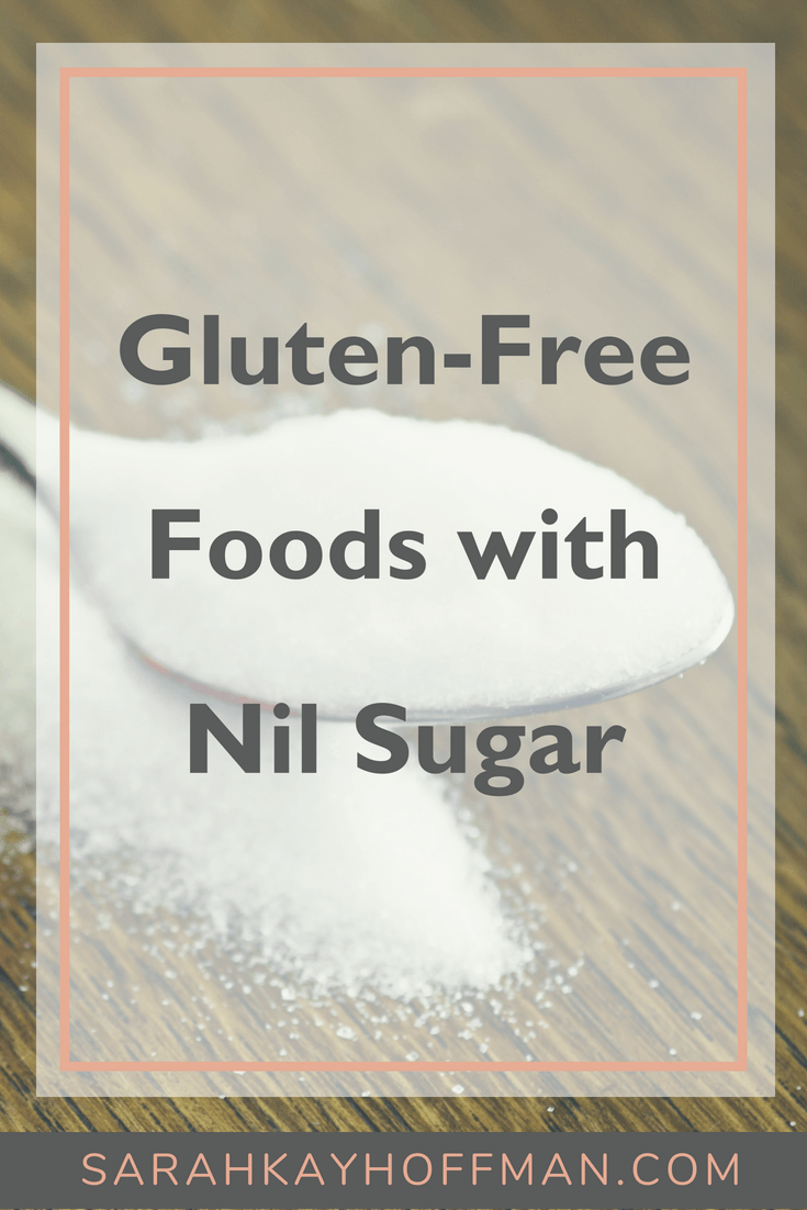 Gluten Free Foods with Nil Sugar www.sarahkayhoffman.com #glutenfree #nosugar #sugarfree #healthyliving #guthealth