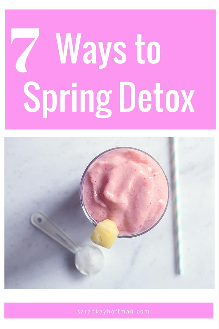 7 Ways to Spring Detox sarahkayhoffman.com
