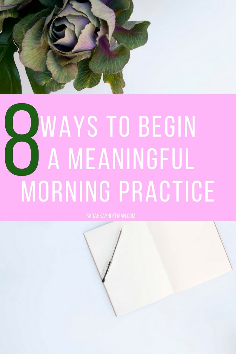 8 Ways to Begin a Meaningful Morning Practice sarahkayhoffman.com