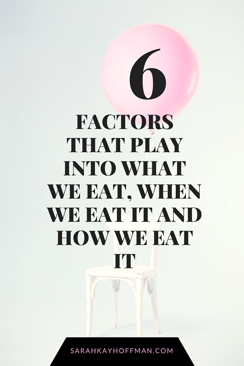 Identifiy Real Hungers sarahkayhoffman.com 6 Factors that Play into What We Eat, When We Eat It and How We Eat It