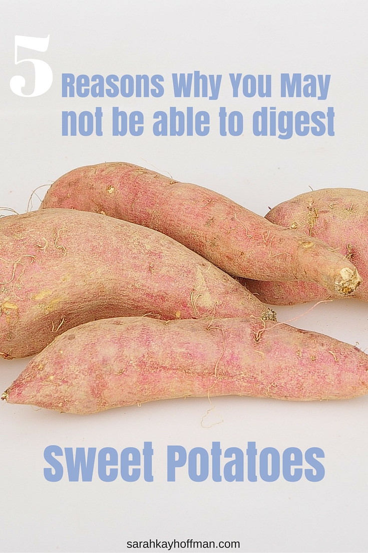5 Reasons Why You Might Not Be able to digest sweet potatoes sarahkayhoffman.com #ibs #ibd #SIBO #healthyliving #guthelalth