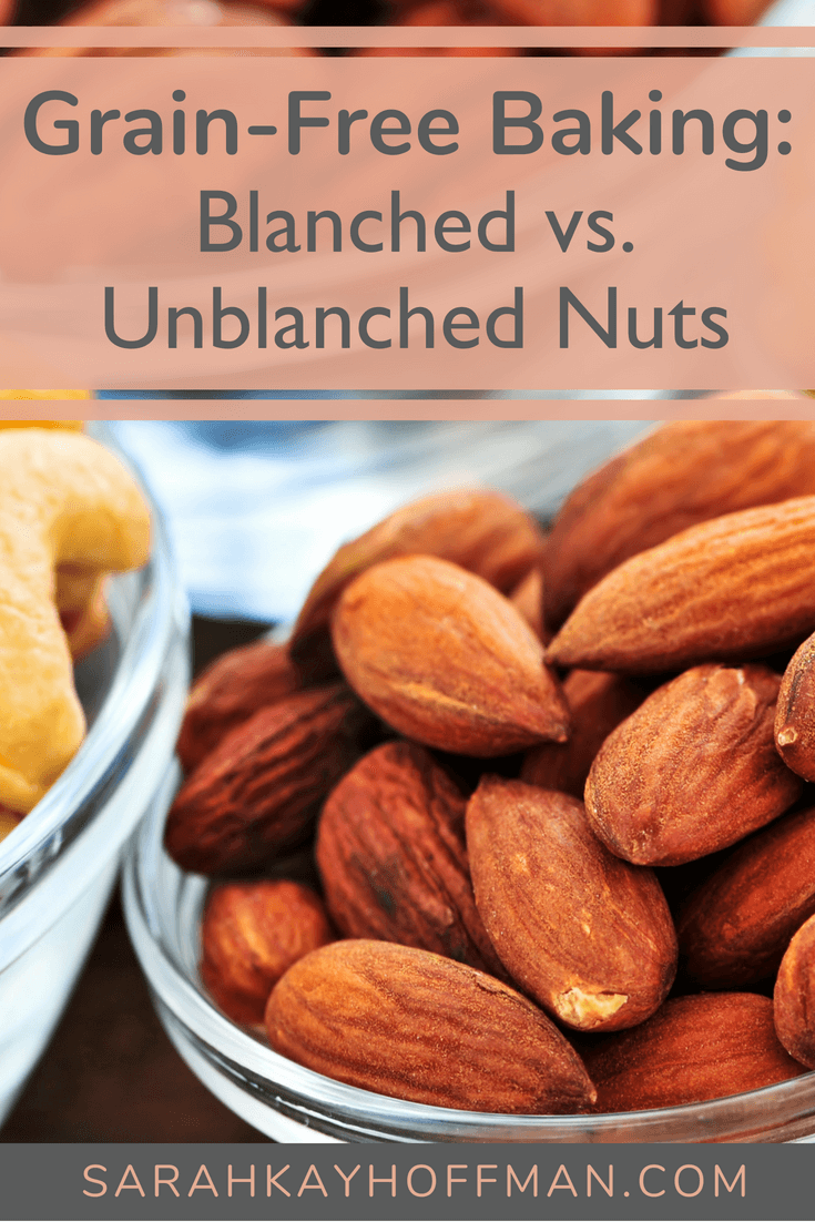 Grain Free Baking Blanched vs Unblanched Nuts www.sarahkayhoffman.com #grainfree #glutenfree #guthealth #healthyliving #baking