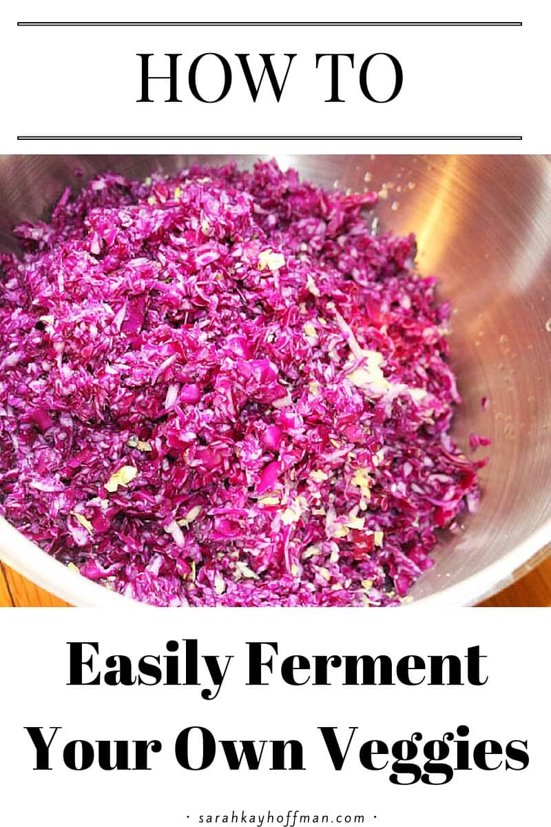 How to Simply Ferment Your Own Veggies sarahkayhoffman.com