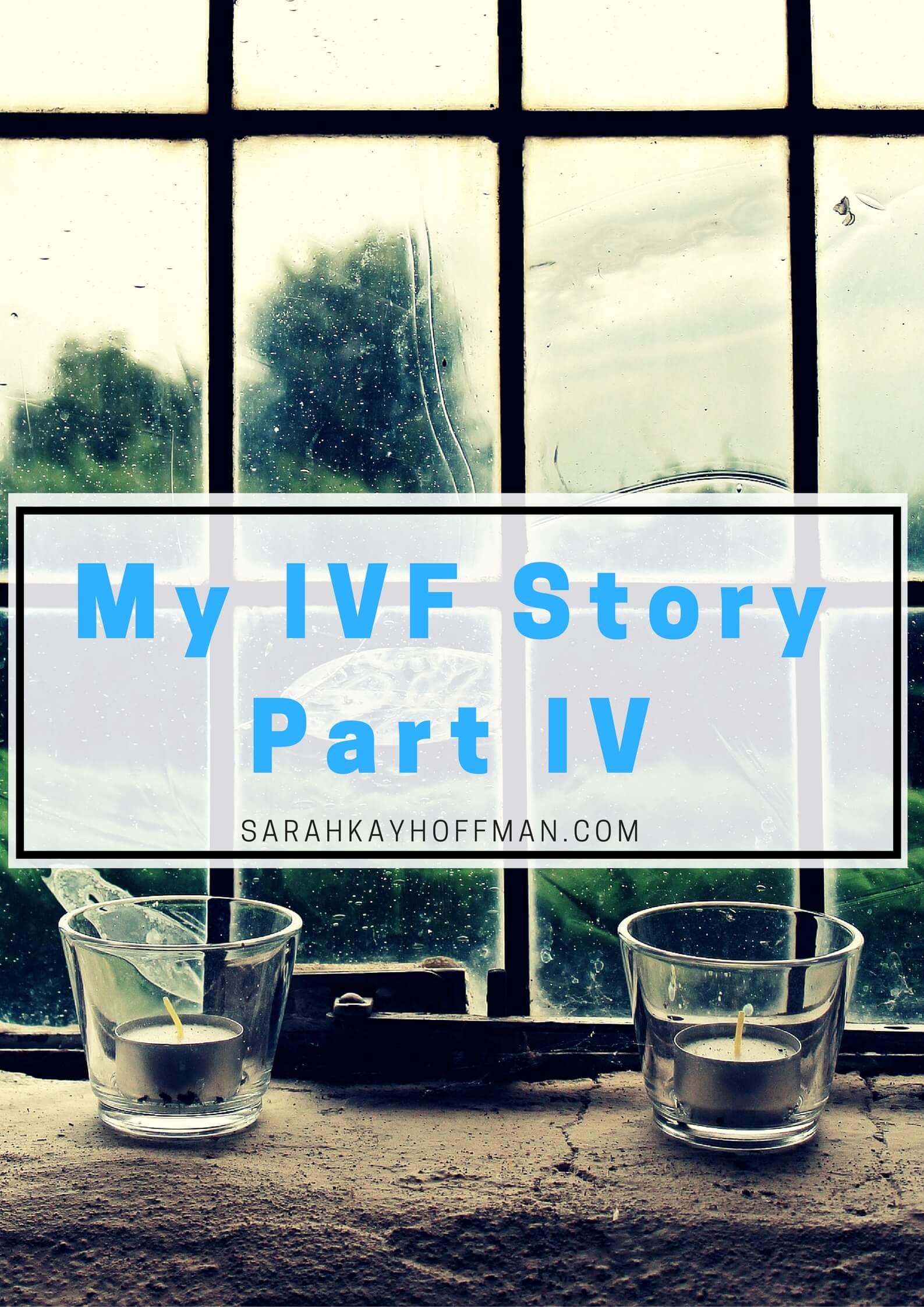 My IVF Story Part IV sarahkayhoffman.com