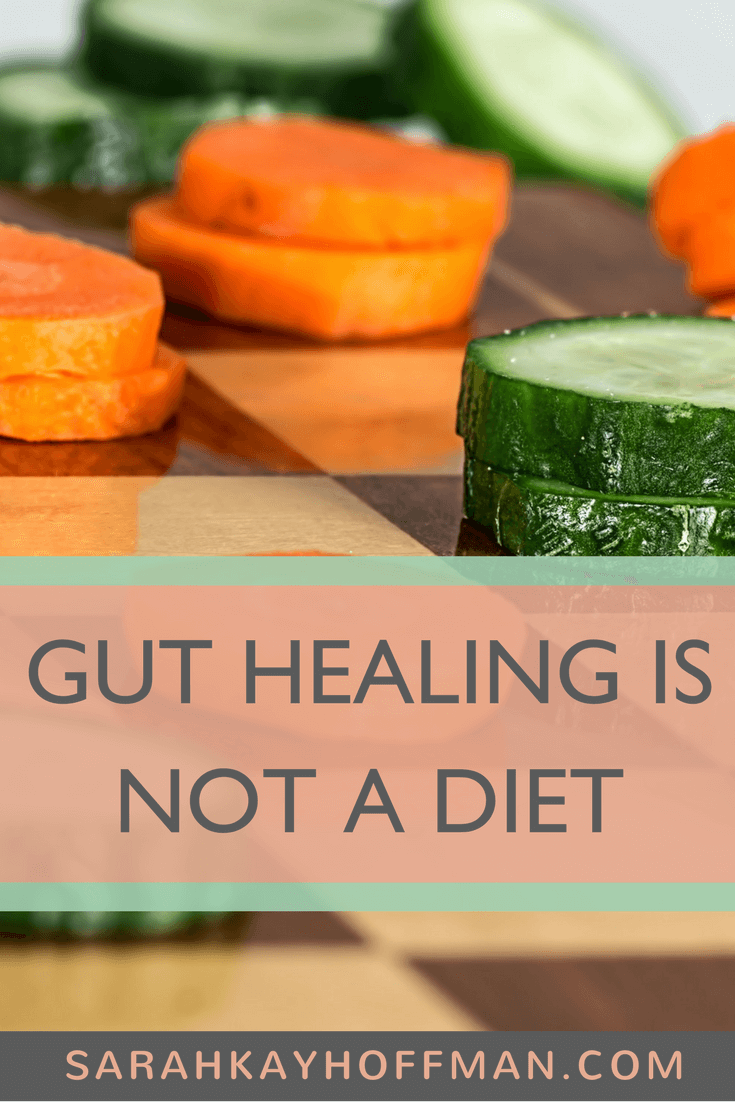 Gut Healing is Not a Diet www.sarahkayhoffman.com
