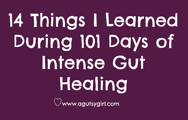 14 Things I Learned During 101 Days of Intense Gut Healing via www.agutsygirl.com @SarahKayHoffman
