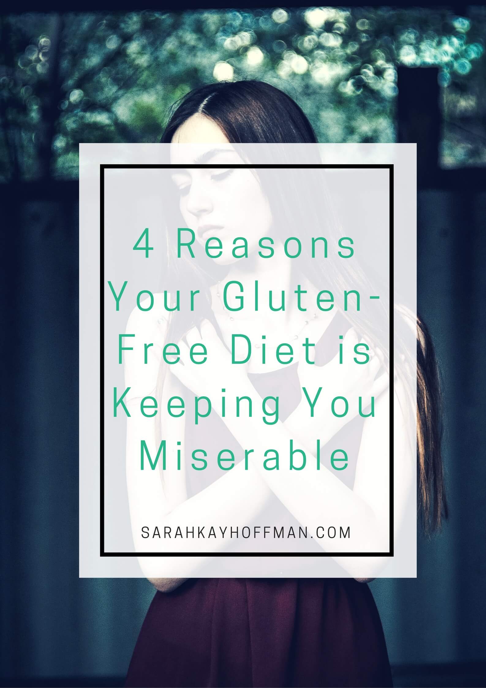 4 Reasons Your Gluten-Free Diet is Keeping You Miserable sarahkayhoffman.com #glutenfree #healthyliving #guthealth