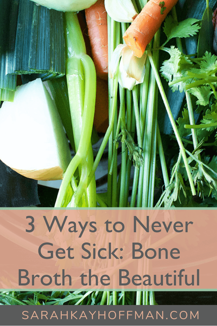 3 Ways to Never Get Sick Part I Bone Broth the Beautiful #coldandflu #healthyliving #guthealth www.sarahkayhoffman.com