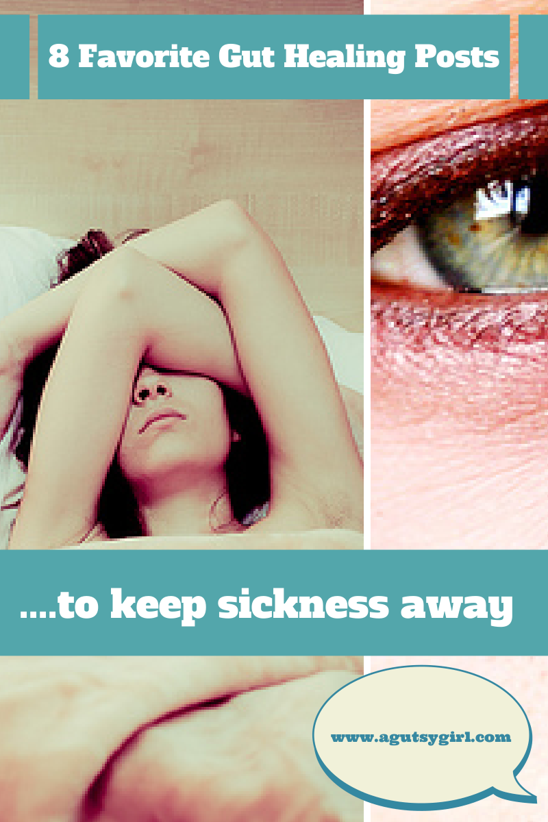 8 Favorite Gut Healing Posts to keep sickness away www.agutsygirl.com
