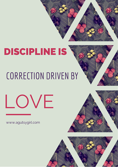 discipline is correction driven by love via www.agutsygirl.com