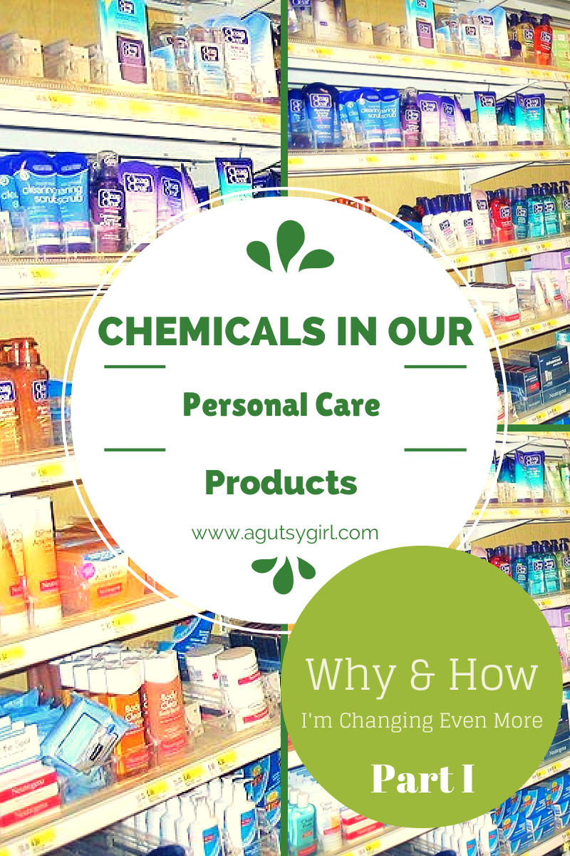 Chemicals in our Personal Care Products. Why and How I'm Changing Even More via www.agutsygirl.com #natural #unprocessed #Gutsy