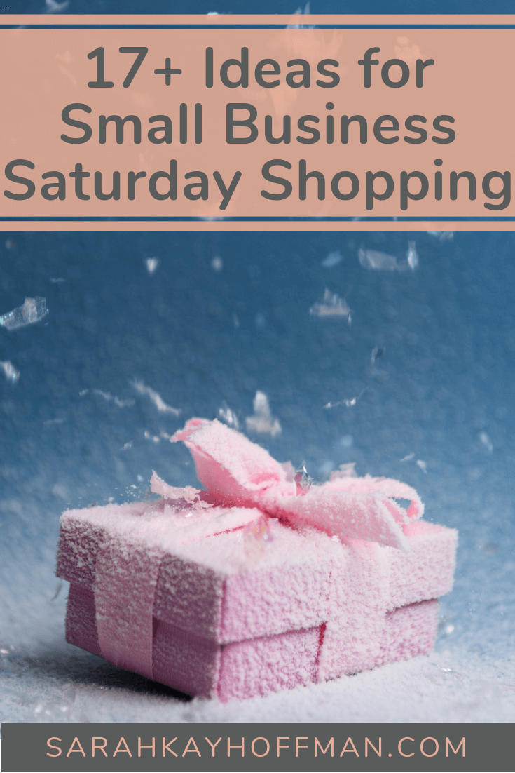 17+ Ideas for Small Business Saturday Shopping www.sarahkayhoffman.com #smallbusiness #shopsmall #entrepreneur #mompreneur