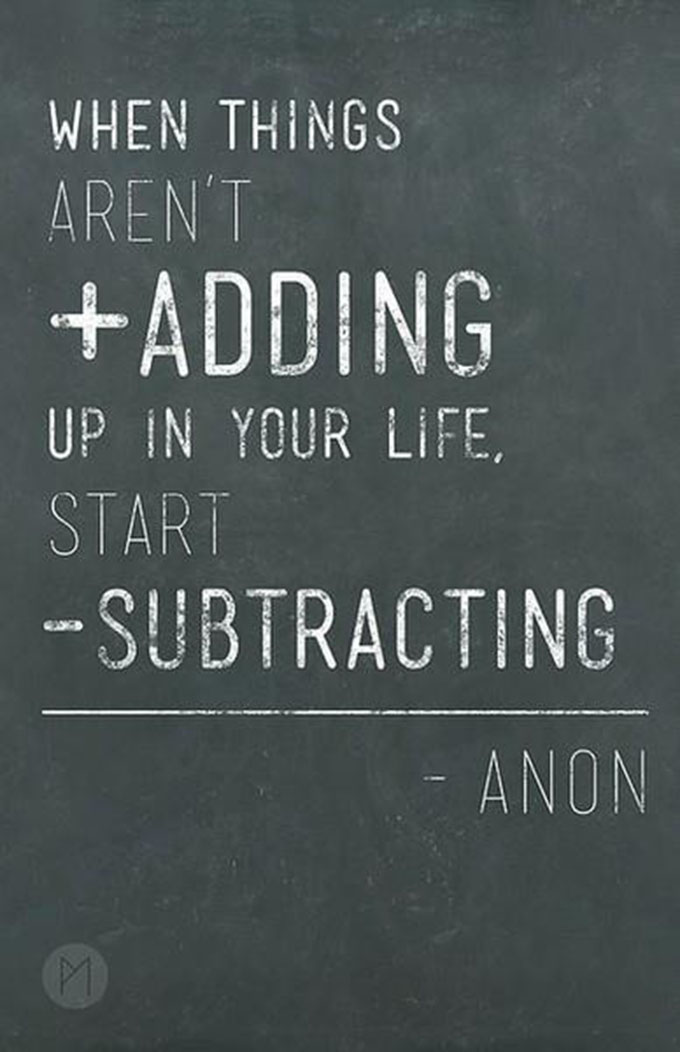 When things aren't adding up, start subtracting. sarahkayhoffman.com