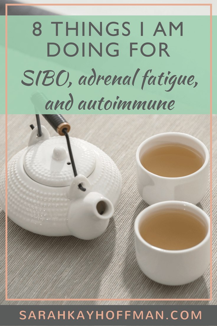 8 Things I Am Doing for SIBO, Adrenal Fatigue and Autoimmune www.sarahkayhoffman.com #adrenalfatigue #SIBO #autoimmune #ibs #guthealth #healthyliving