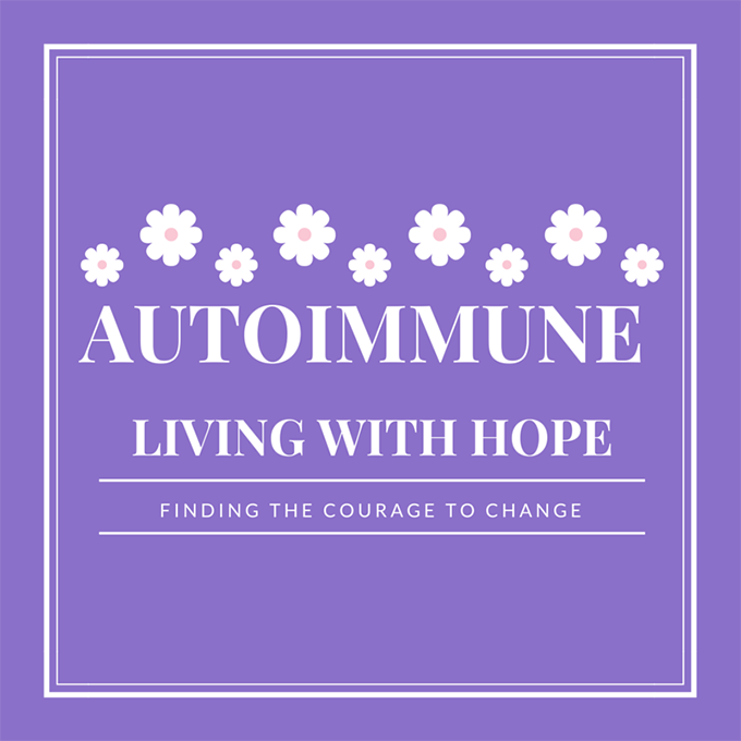 Living with an Autoimmune Disease Autoimmune Living with Hope Courage This Blog sarahkayhoffman.com