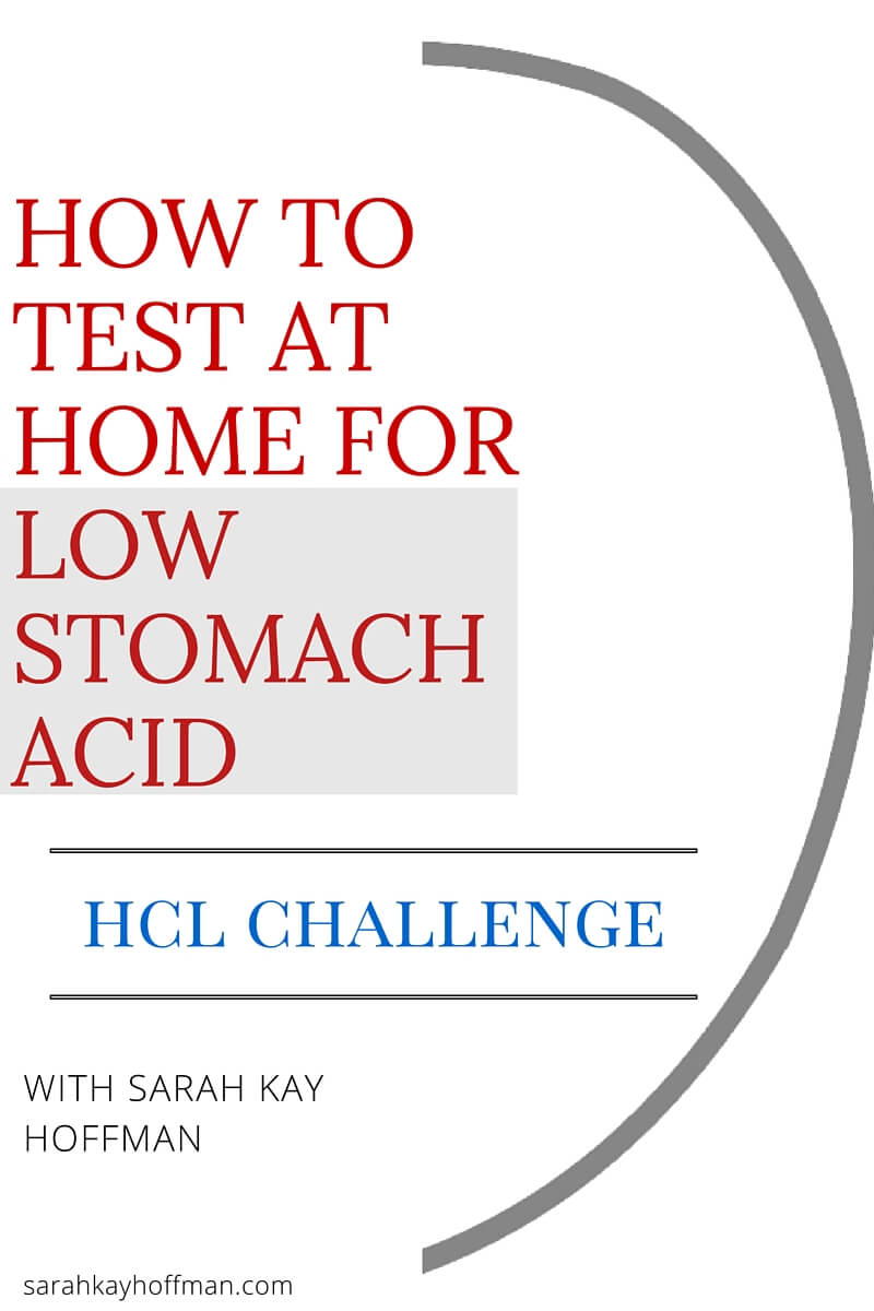 How to Test At Home for Low Stomach Acid, HCL Challenge sarahkayhoffman.com