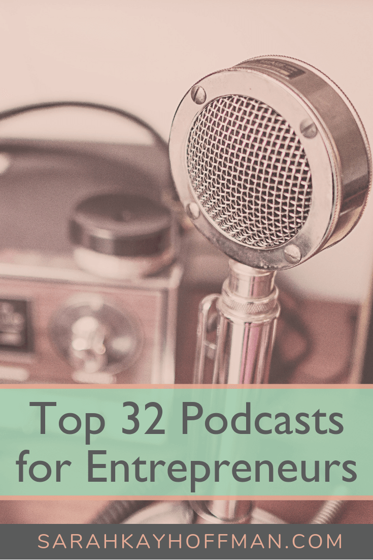Top 32 Podcasts for Entrepreneurs www.sarahkayhoffman.com #podcast #entrepreneur #mompreneur #business