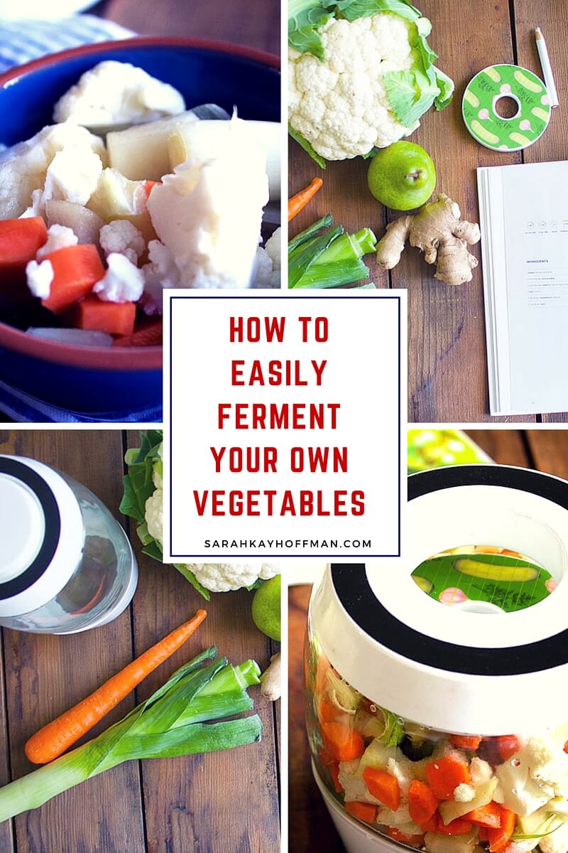 How to Easily Ferment Your Own Vegetables sarahkayhoffman.com