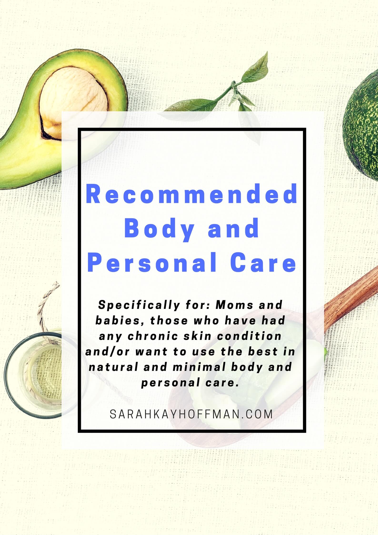 Recommended Body and Personal Care via sarahkayhoffman.com