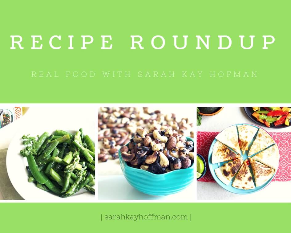 Recipe Roundup Sarah Kay Hoffman Real Food sarahkayhoffman.com