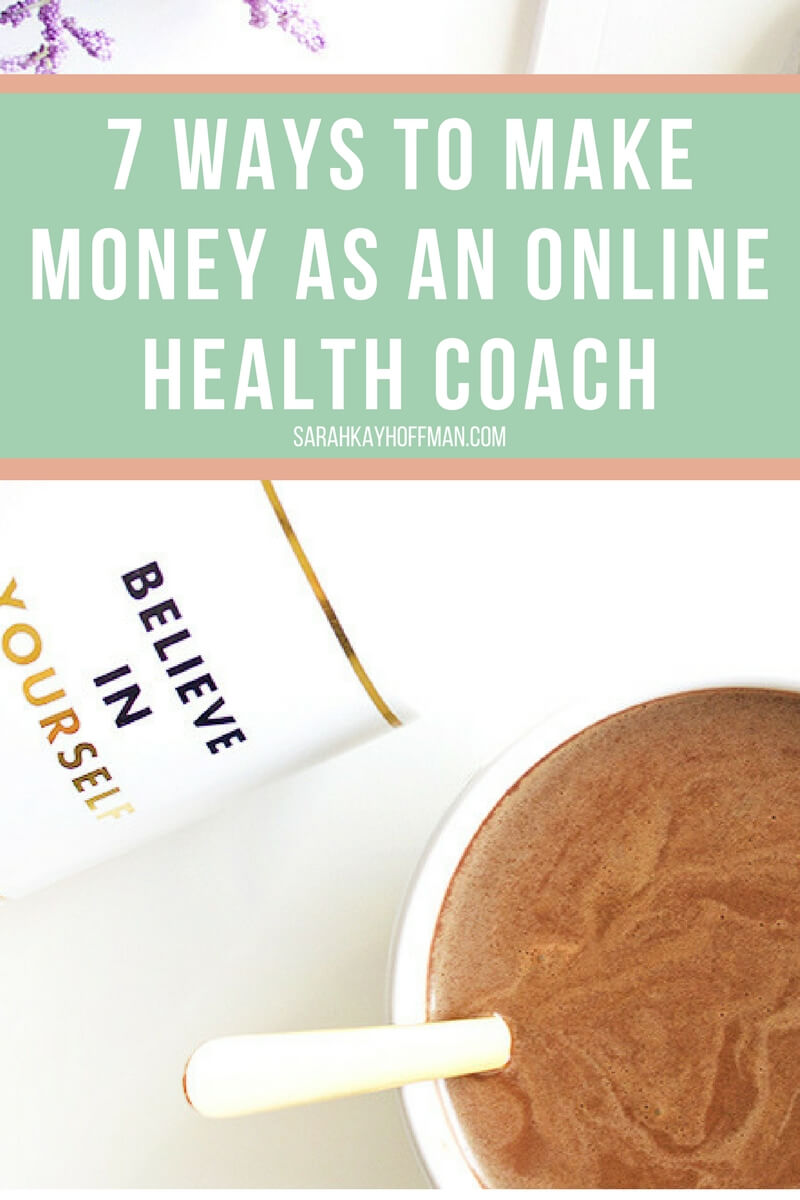 7 ways to make money as an online health coach sarahkayhoffman.com