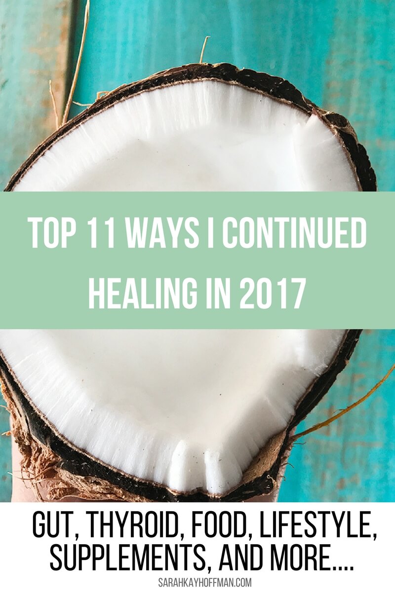 Top 11 Ways I Continued Healing in 2017 sarahkayhoffman.com gut, thyroid, adrenals