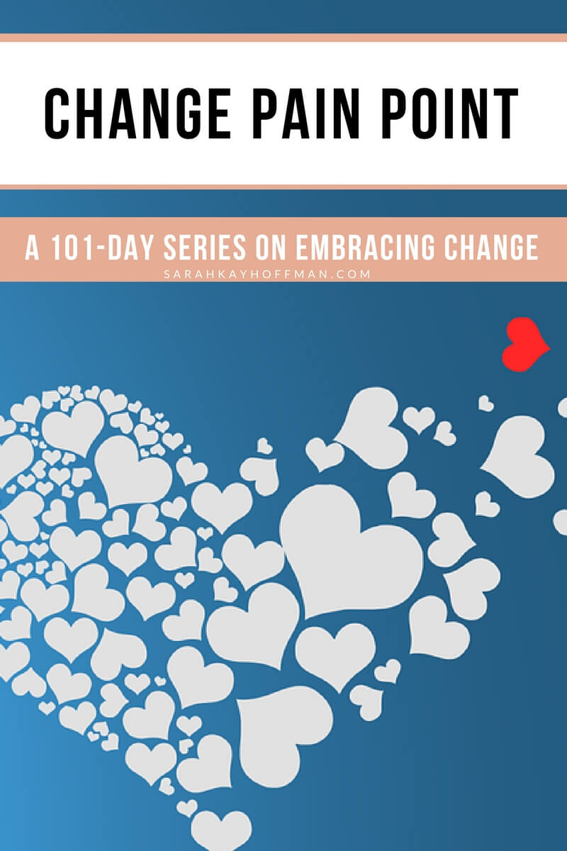 Change Pain Point sarahkayhoffman.com 101-day series embracing change