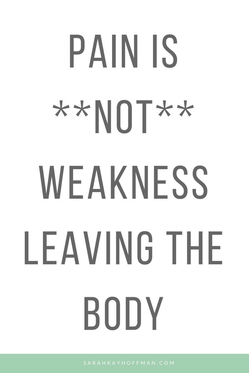 Pain is Not Weakness Leaving the Body www.sarahkayhoffman.com