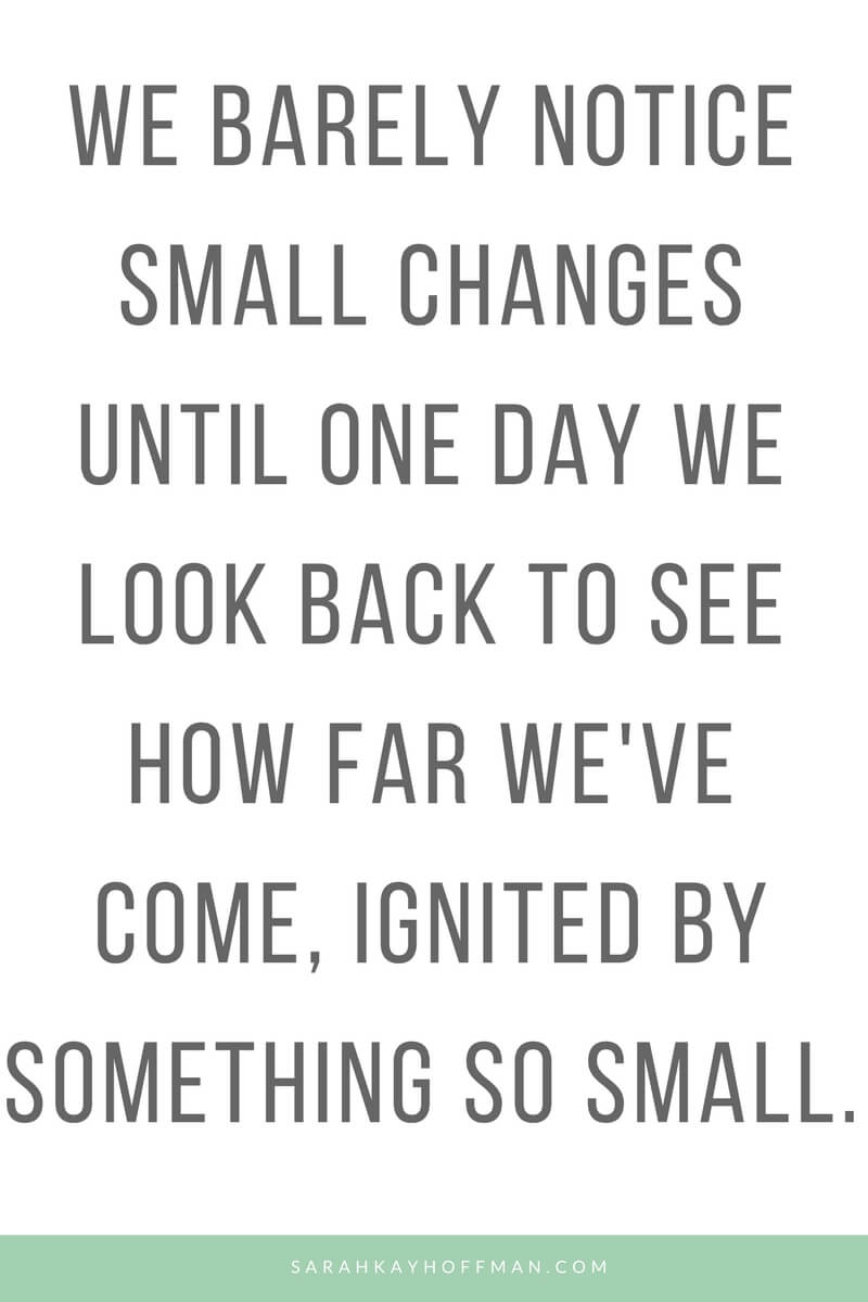 Small Changes www.sarahkayhoffman.com quote quotes change