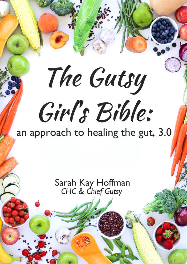 March 2018 Catch Up Over Bone Broth www.sarahkayhoffman.com The Gutsy Girl's Bible an approach to healing the gut 3.0 cover
