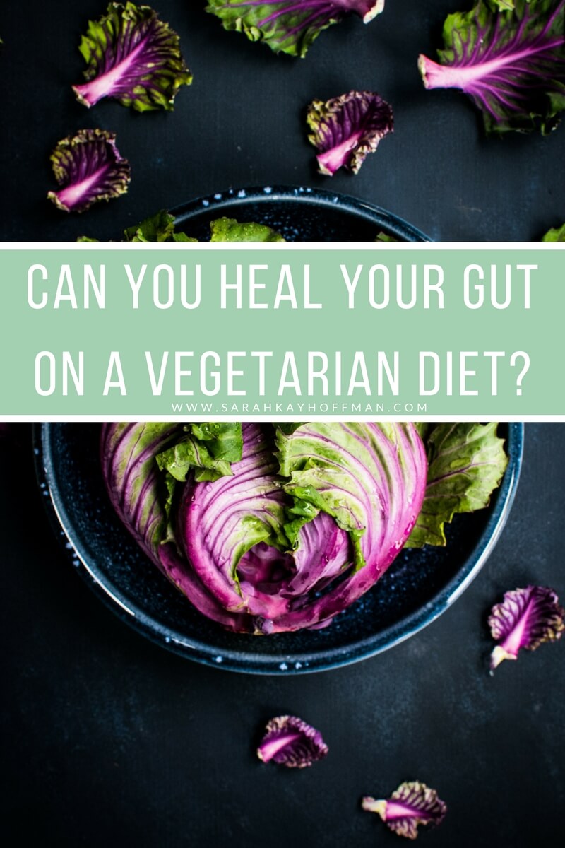 Can you heal your gut on a Vegetarian diet www.sarahkayhoffman.com