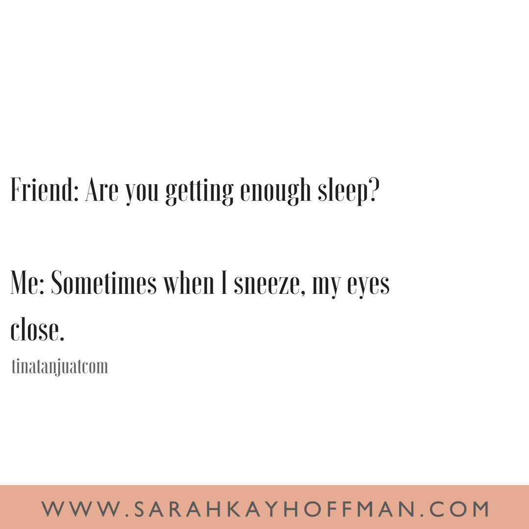 Funniest Motherhood Quotes www.sarahkayhoffman.com Getting enough sleep