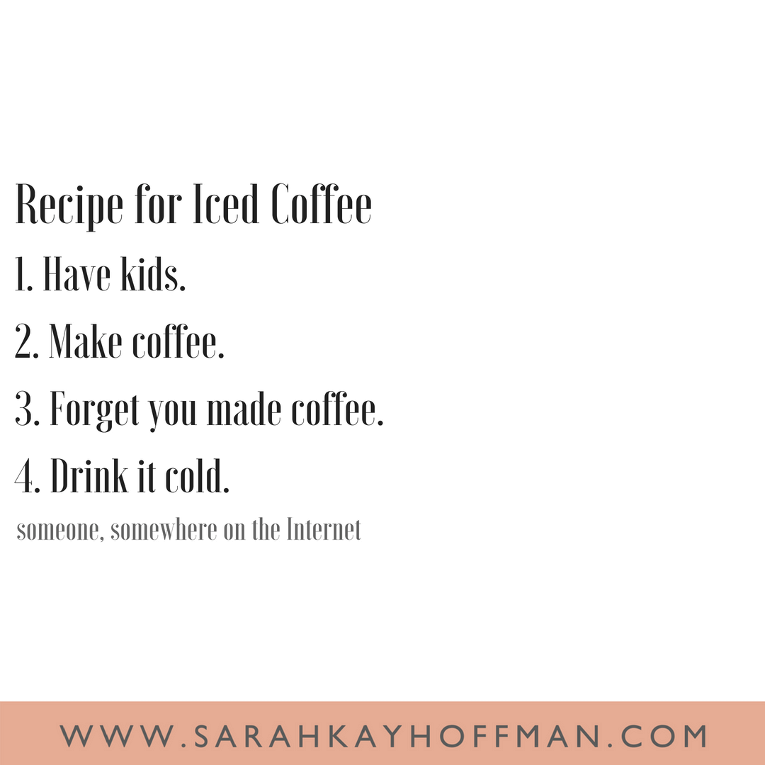 Funniest Motherhood Quotes www.sarahkayhoffman.com iced coffee