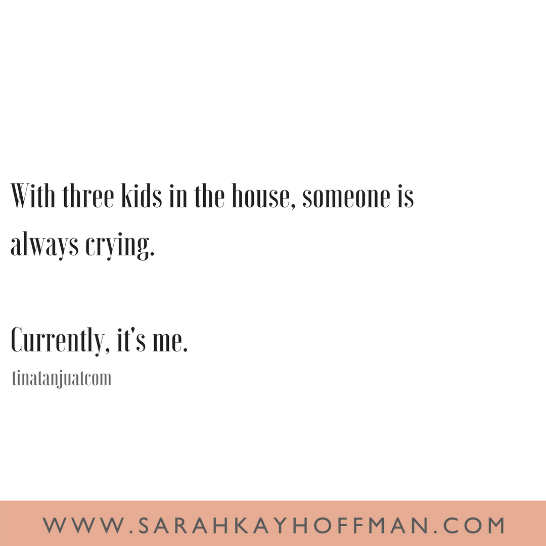 Funniest Motherhood Quotes www.sarahkayhoffman.com three kids crying