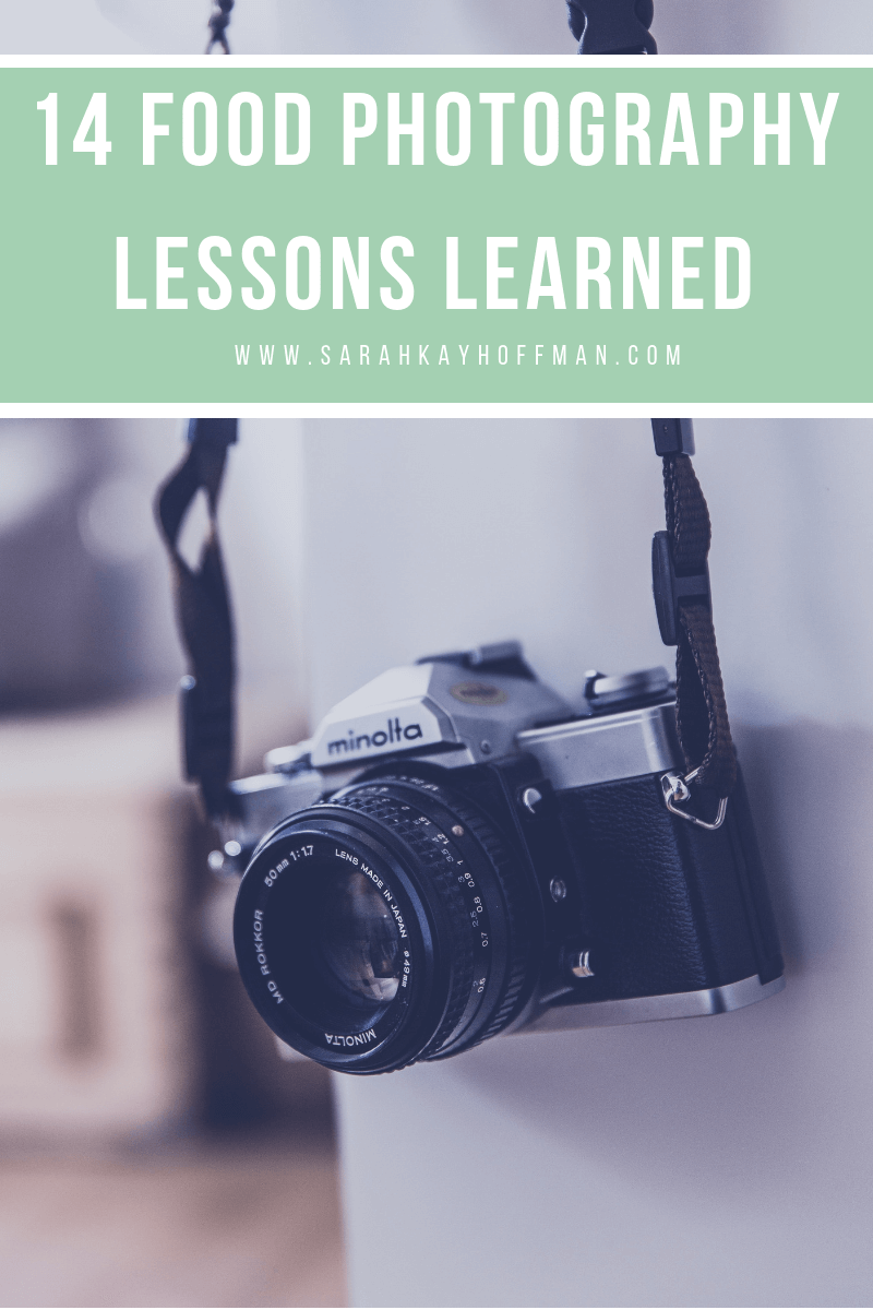 14 Food Photography Lessons Learned www.sarahkayhoffman.com #foodphotography #lifestyleblogger #contentmarketing #photography