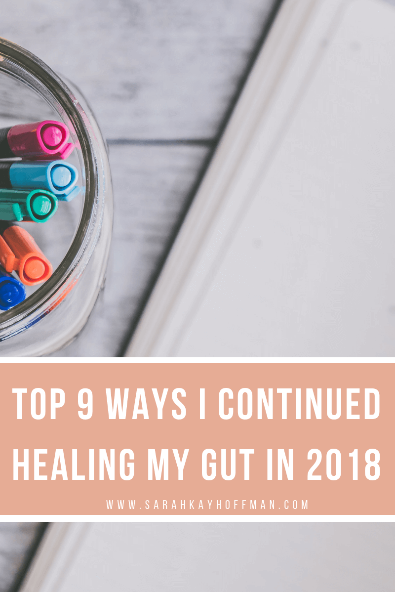 Top 9 Ways I Continued Healing My Gut in 2018 www.sarahkayhoffman.com #guthealth #healthyliving #gut #healing