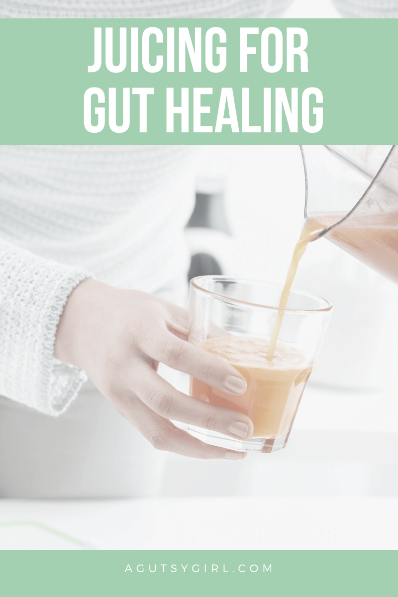 Juicing for Gut Healing - A Gutsy Girl®