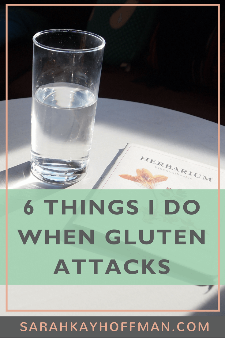 6 Things I Do When Gluten Attacks www.sarahkayhoffman.com #glutenfree #healthyliving #ibd