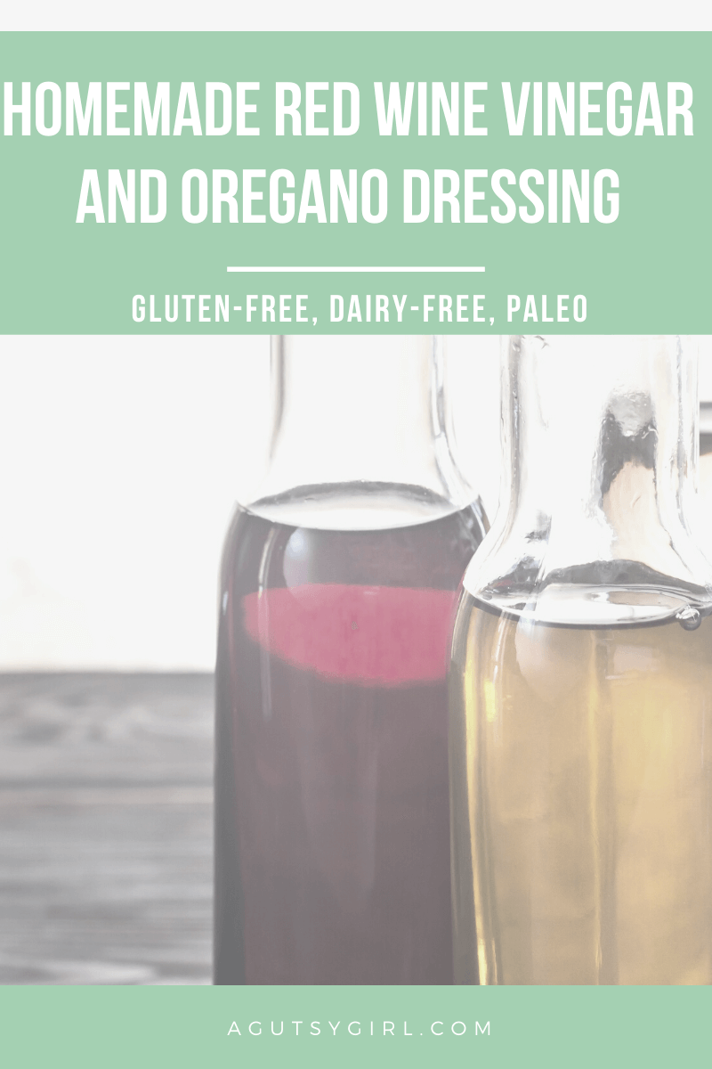 Homemade Red Wine Vinegar and Oregano Dressing agutsygirl.com #guthealth #glutenfreerecipe #dairyfreerecipe #saladdressing