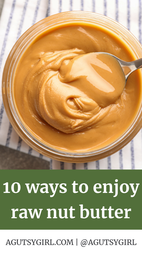 10 ways to enjoy raw nut butter agutsygirl.com