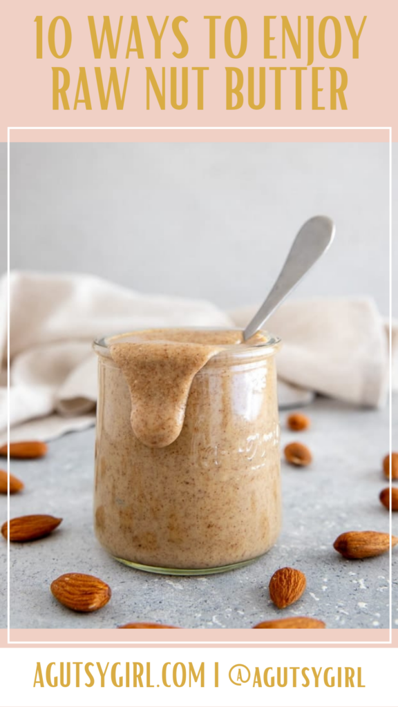 10 ways to enjoy raw nut butters agutsygirl.com #nutbutter #almondbutter #peanutbutter
