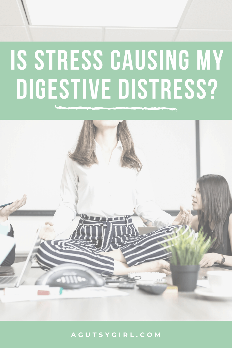 Is Stress Causing My Digestive Distress agutsygirl.com #guthealth #stress #digestion #healthyliving