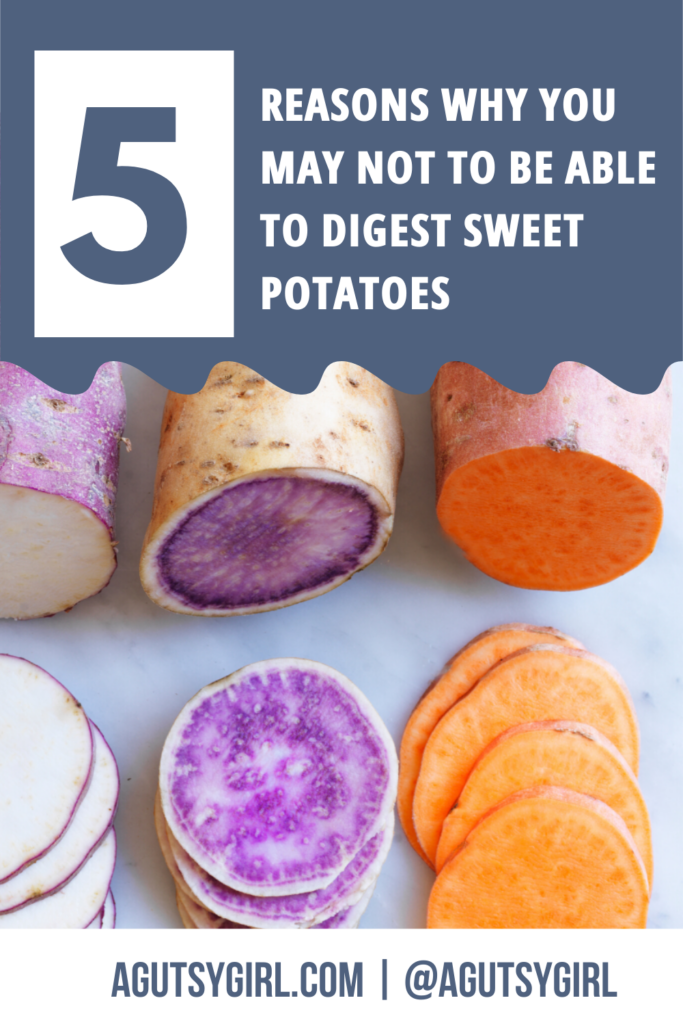 5 Reasons Why You Might not be able to digest sweet potatoes agutsygirl.com #sweetpotatoes