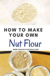 How to Make Your Own Nut Flour sarahkayhoffman.com