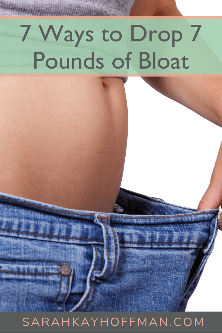 7 Ways to Drop 7 Pounds of Bloat www.sarahkayhoffman.com #ibs #bloat #guthealth #healthyliving