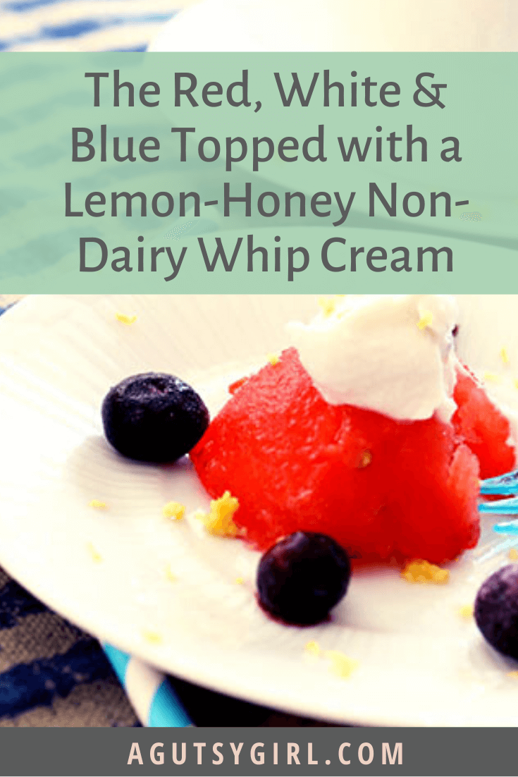 The Red, White & Blue Topped with a Lemon-Honey Non-Dairy Whip Cream agutsygirl.com #summer #watermelon #july4th #glutenfree