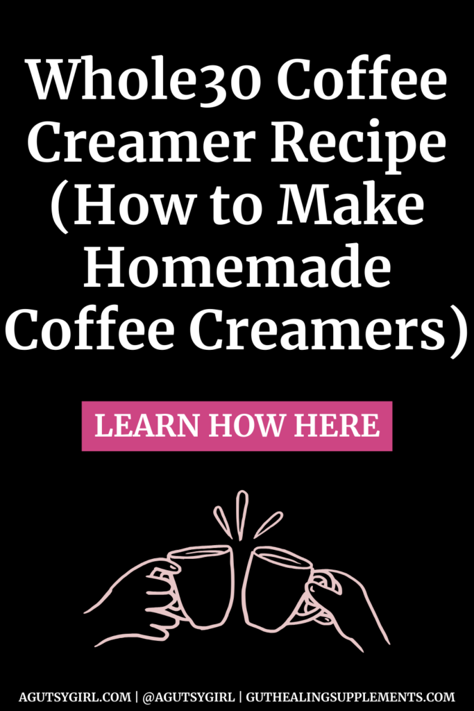 Whole30 Coffee Creamer Recipe (How to Make Homemade Coffee Creamers) agutsygirl.com #whole30 #coffee