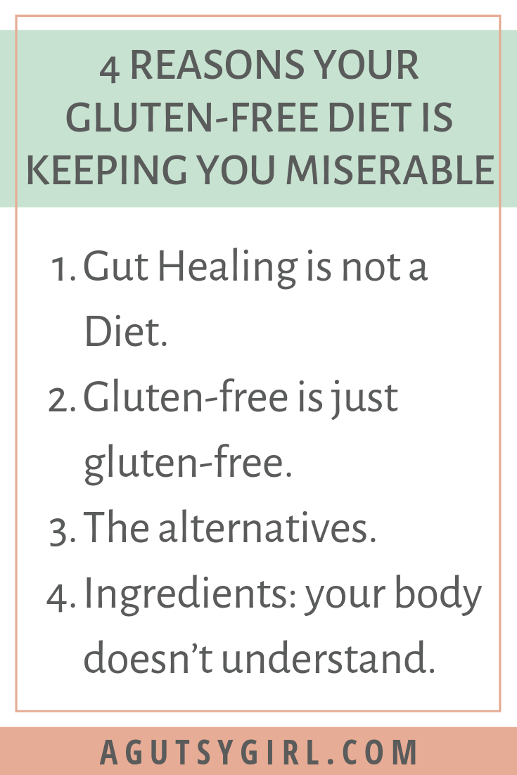 4 Reasons Your Gluten Free Diet is Keeping You Miserable agutsygirl.com #glutenfree #diet #gfree