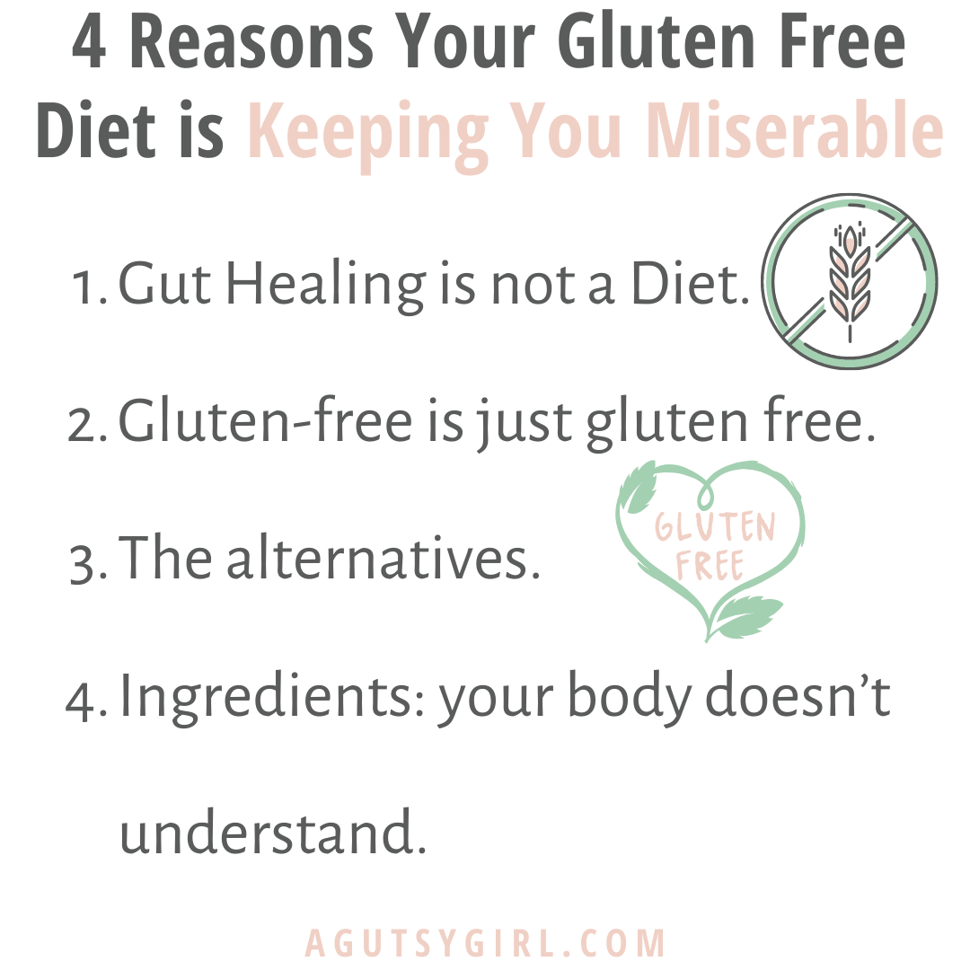 4 Reasons your gluten free diet is keeping you miserable agutsygirl.com #glutenfree #gfree #glutenfreediet #celiac #guthealth