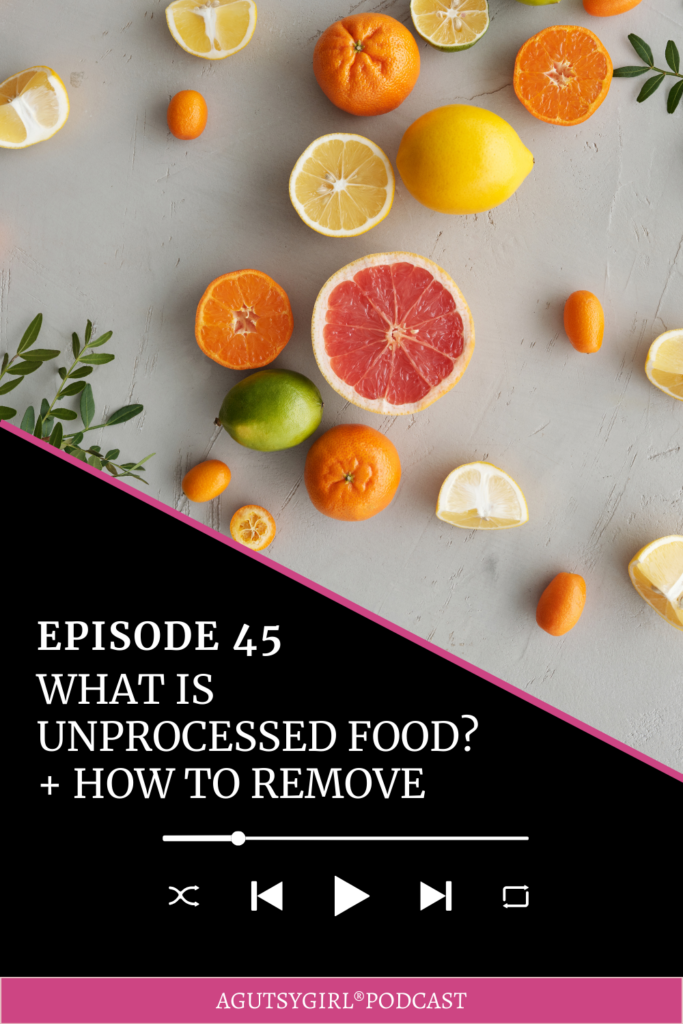 Healthy Food Ingredients {Ditch Processed Food} agutsygirl.com #podcast #unprocessedfoods